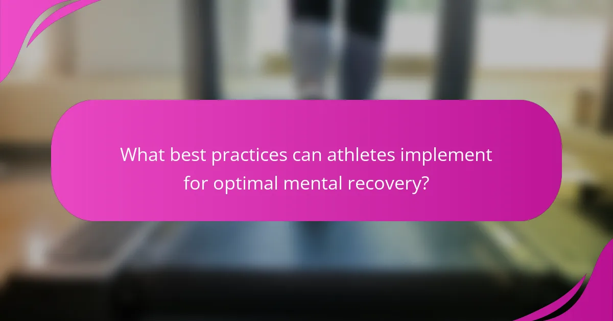 What best practices can athletes implement for optimal mental recovery?