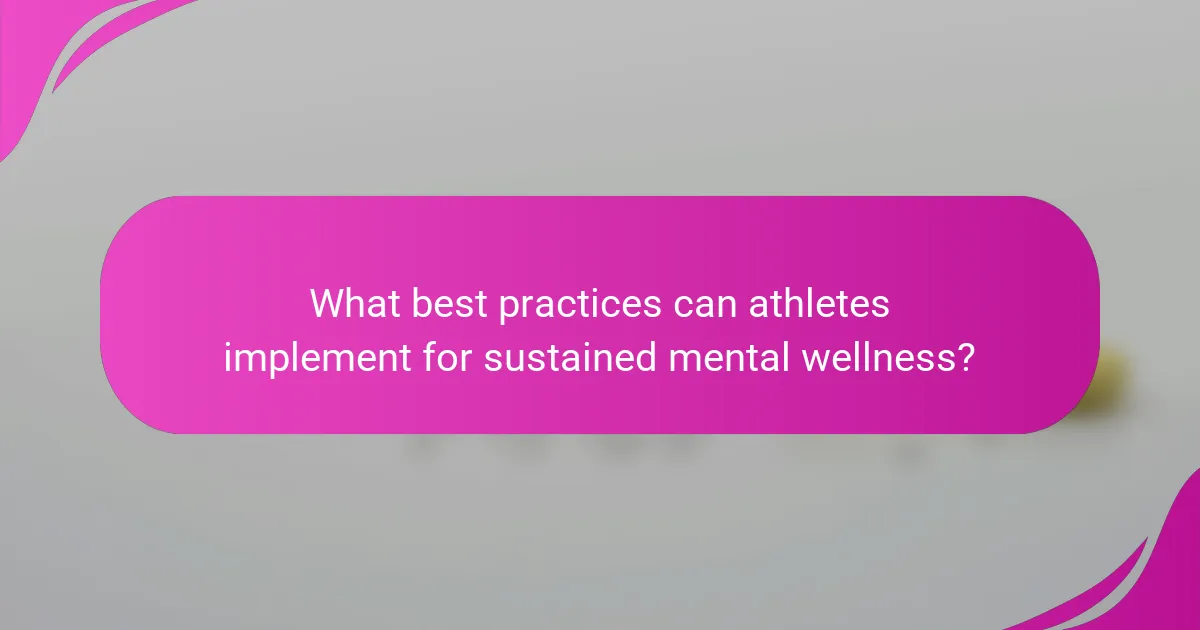 What best practices can athletes implement for sustained mental wellness?