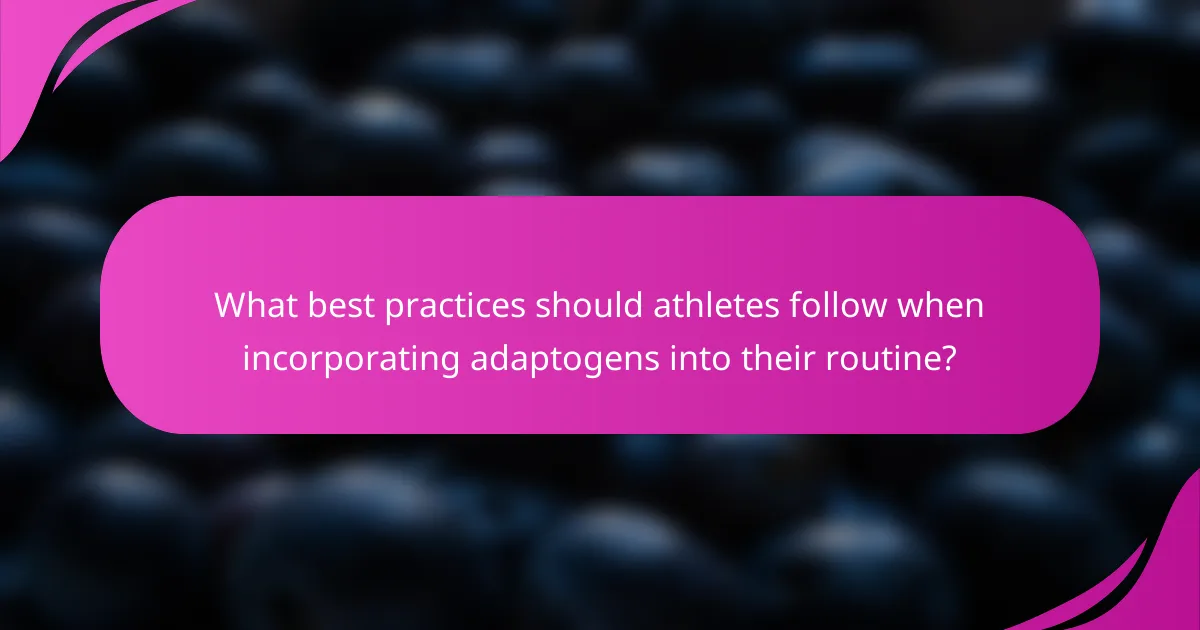 What best practices should athletes follow when incorporating adaptogens into their routine?