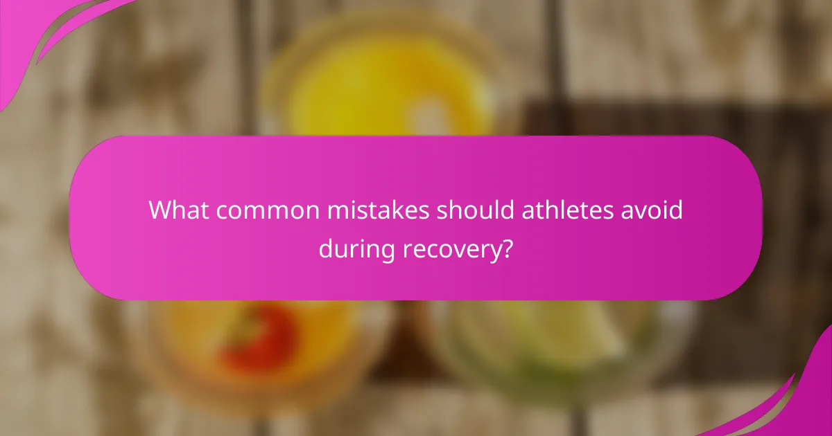 What common mistakes should athletes avoid during recovery?