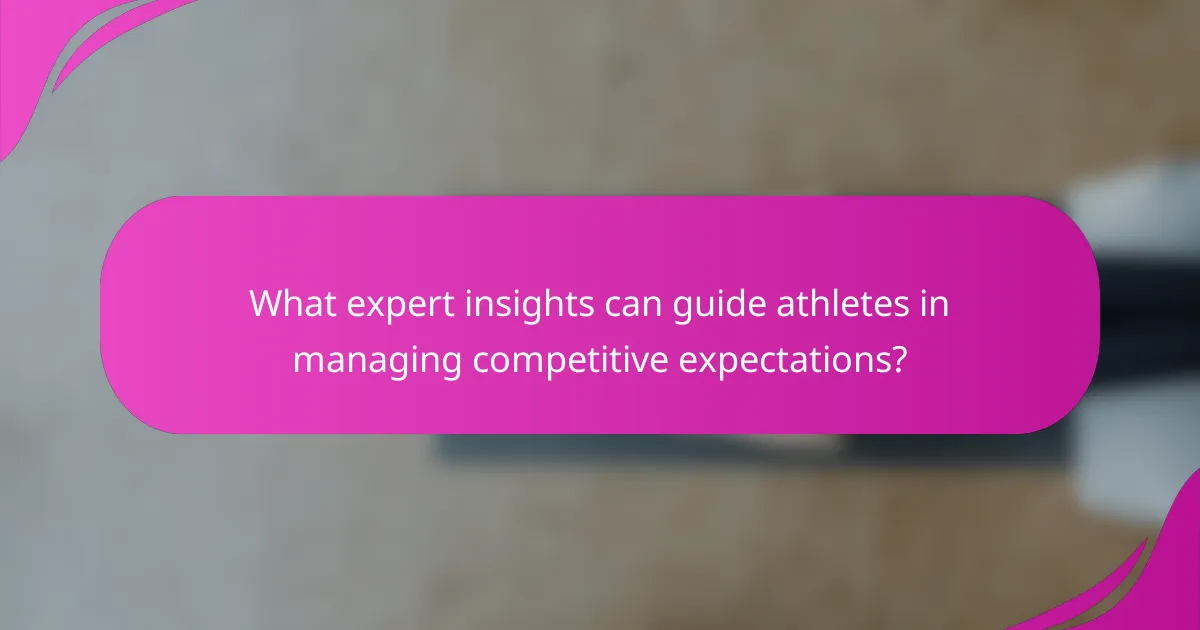 What expert insights can guide athletes in managing competitive expectations?