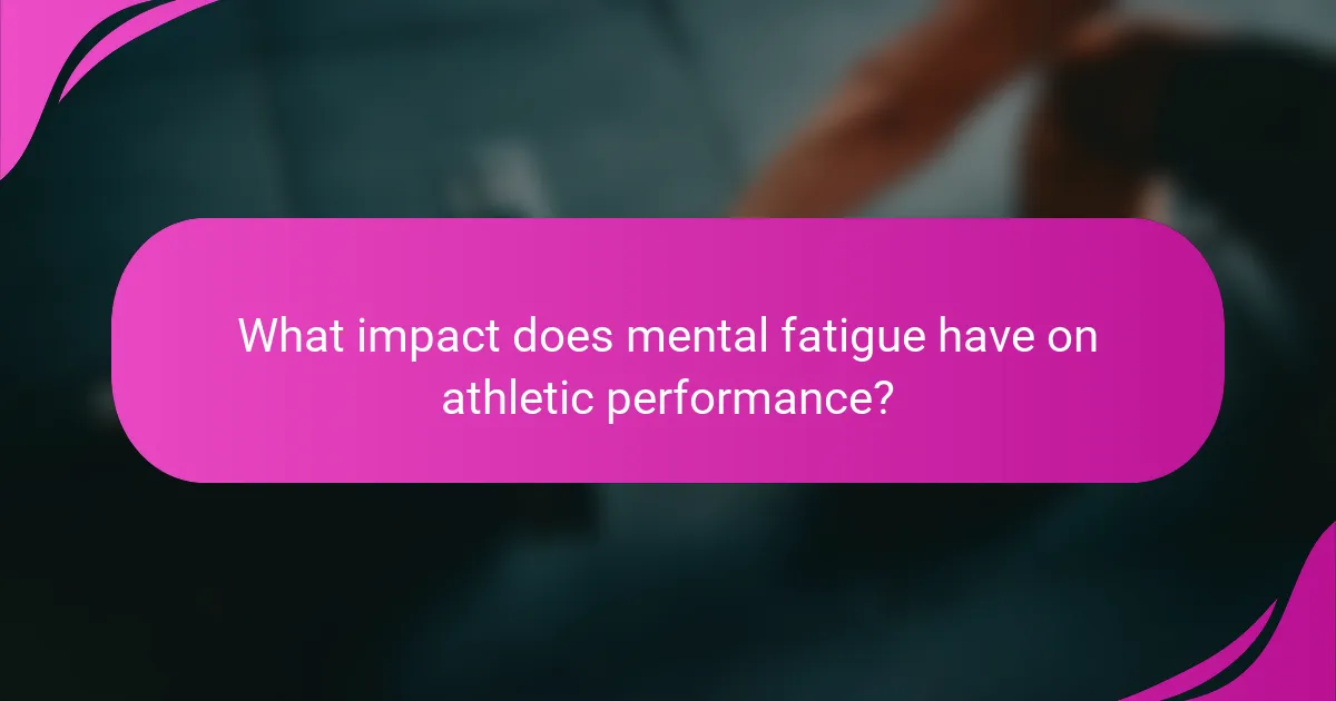 What impact does mental fatigue have on athletic performance?