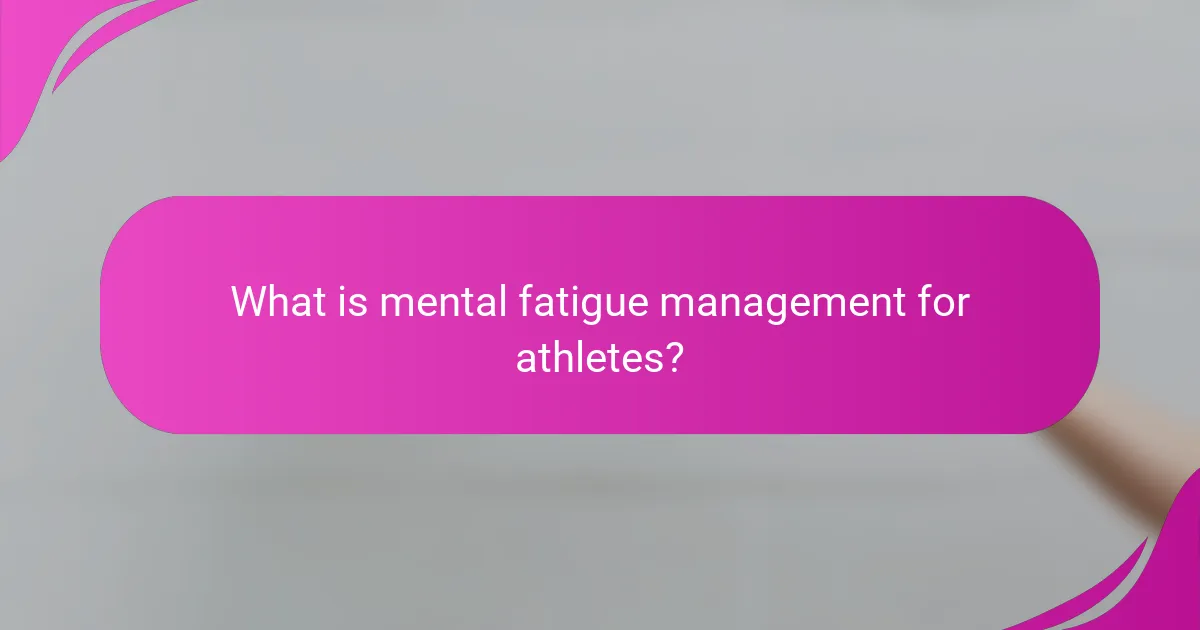What is mental fatigue management for athletes?