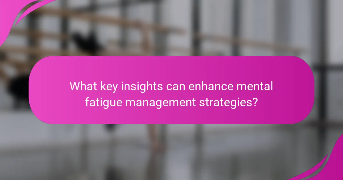 What key insights can enhance mental fatigue management strategies?