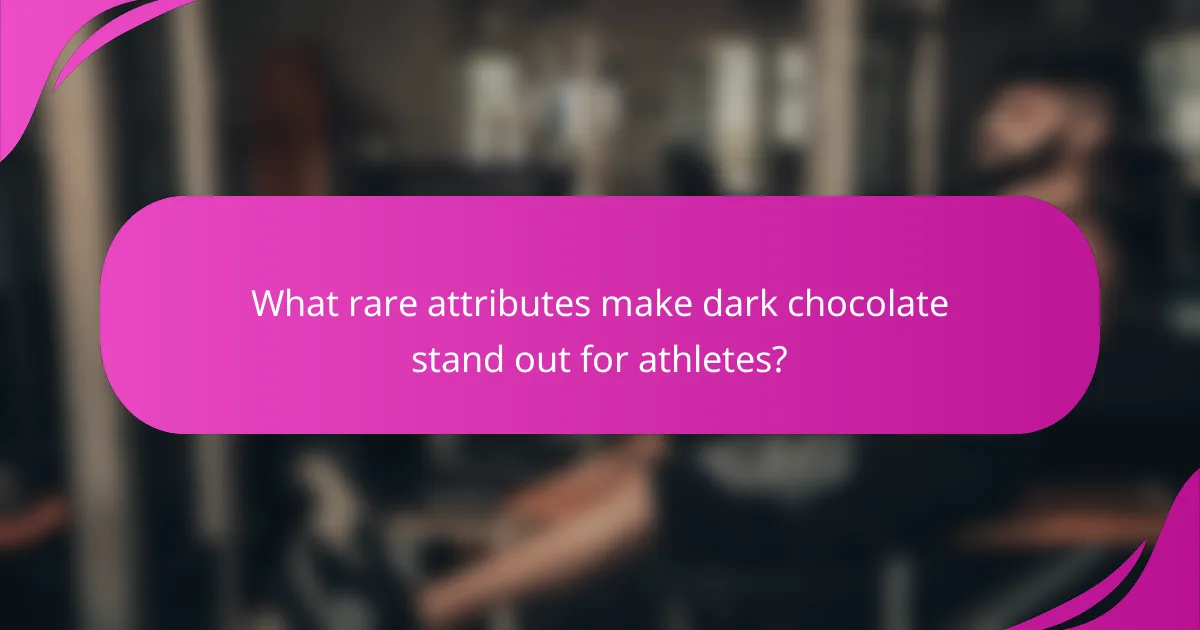 What rare attributes make dark chocolate stand out for athletes?
