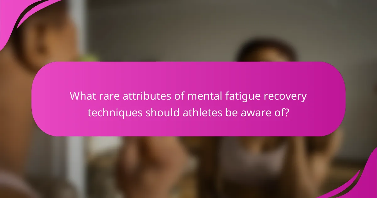 What rare attributes of mental fatigue recovery techniques should athletes be aware of?