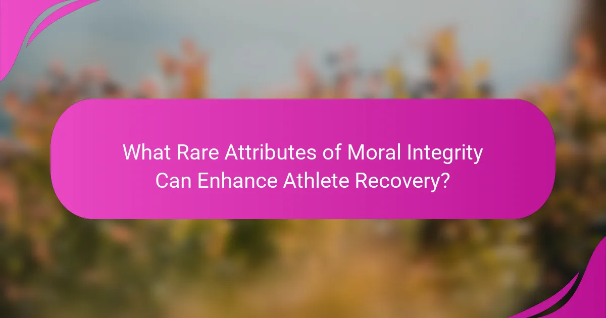 What Rare Attributes of Moral Integrity Can Enhance Athlete Recovery?