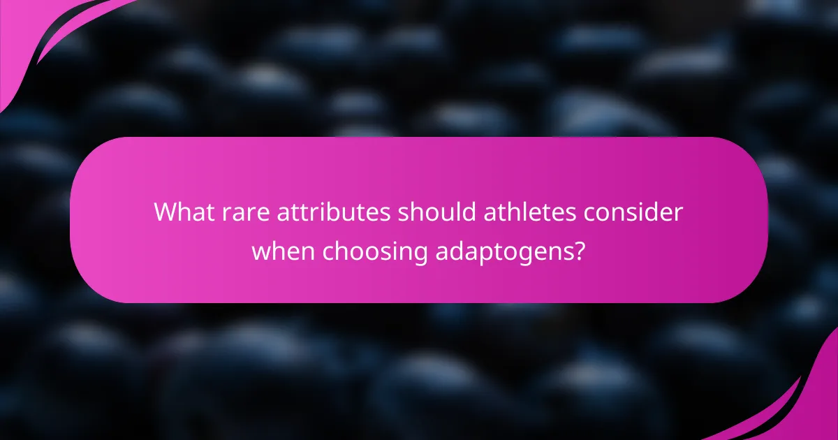 What rare attributes should athletes consider when choosing adaptogens?