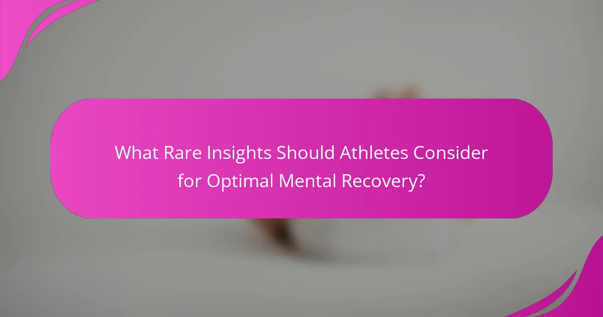 What Rare Insights Should Athletes Consider for Optimal Mental Recovery?