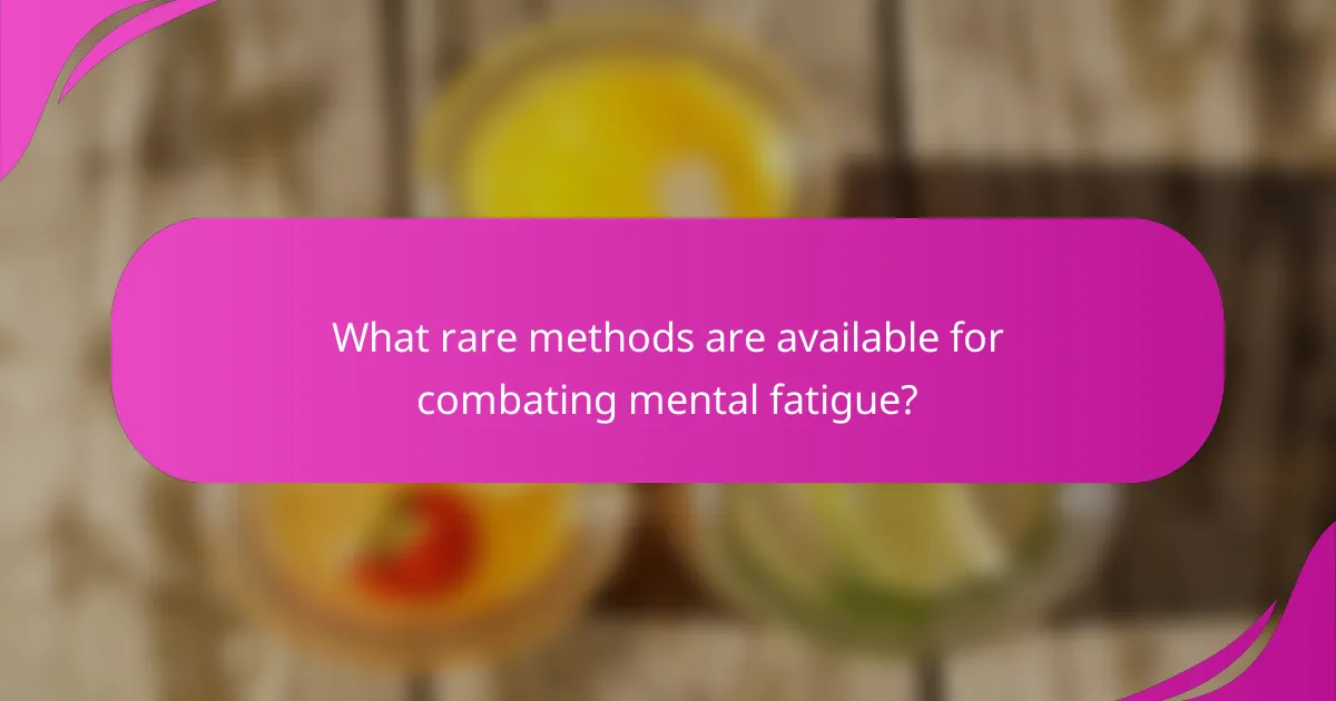 What rare methods are available for combating mental fatigue?