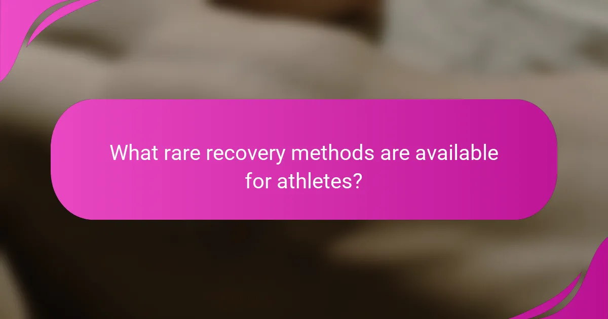 What rare recovery methods are available for athletes?