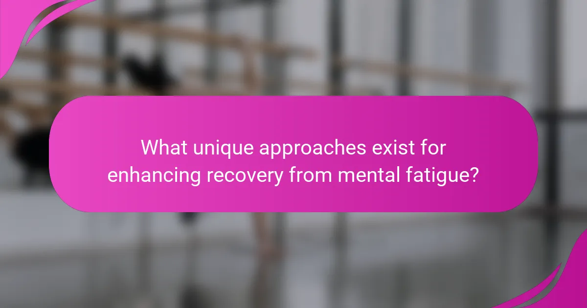 What unique approaches exist for enhancing recovery from mental fatigue?