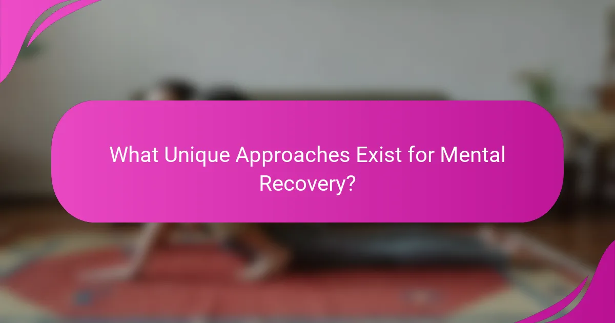 What Unique Approaches Exist for Mental Recovery?