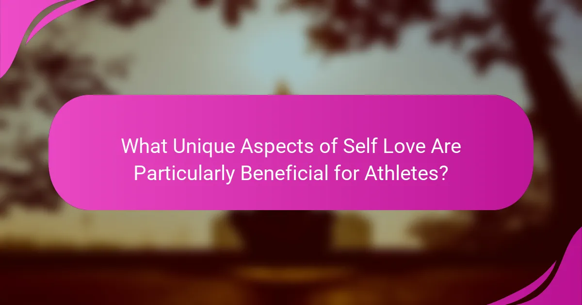 What Unique Aspects of Self Love Are Particularly Beneficial for Athletes?
