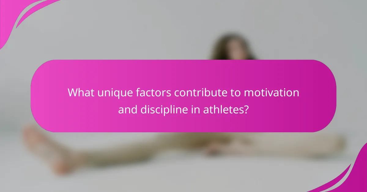 What unique factors contribute to motivation and discipline in athletes?