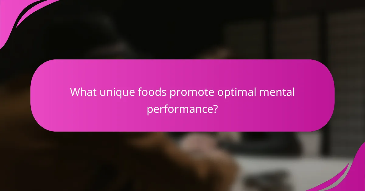What unique foods promote optimal mental performance?