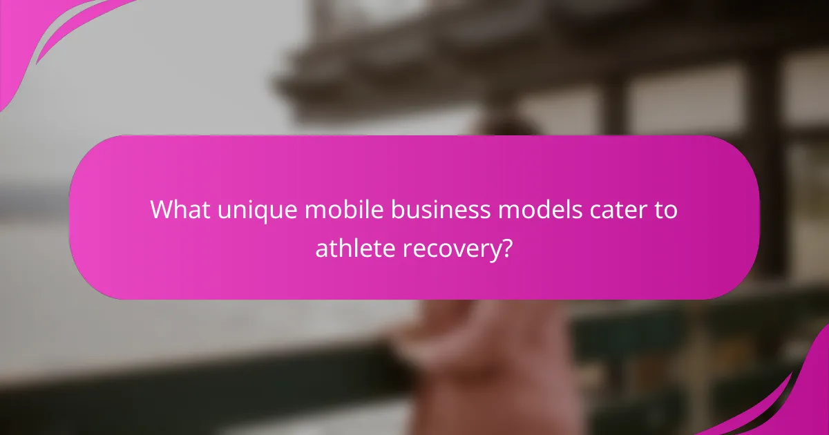 What unique mobile business models cater to athlete recovery?