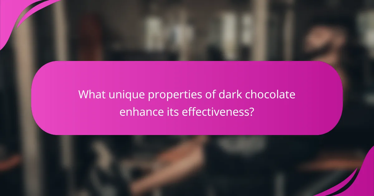 What unique properties of dark chocolate enhance its effectiveness?
