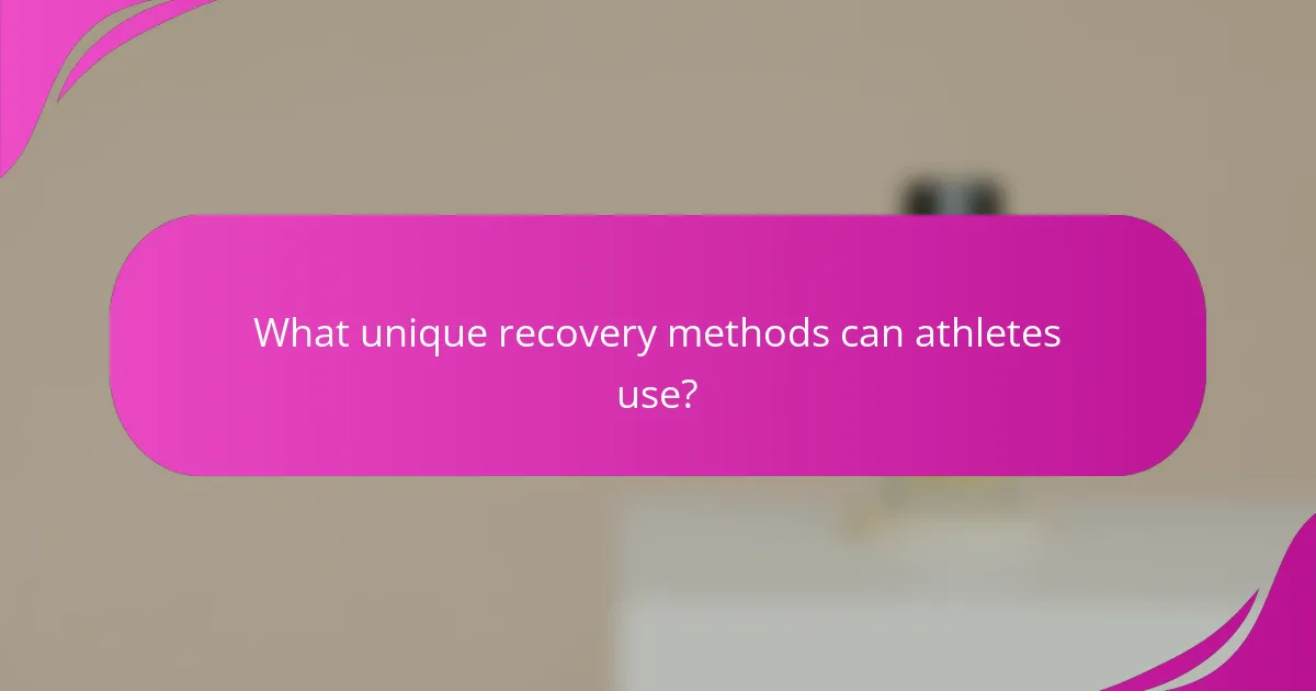 What unique recovery methods can athletes use?