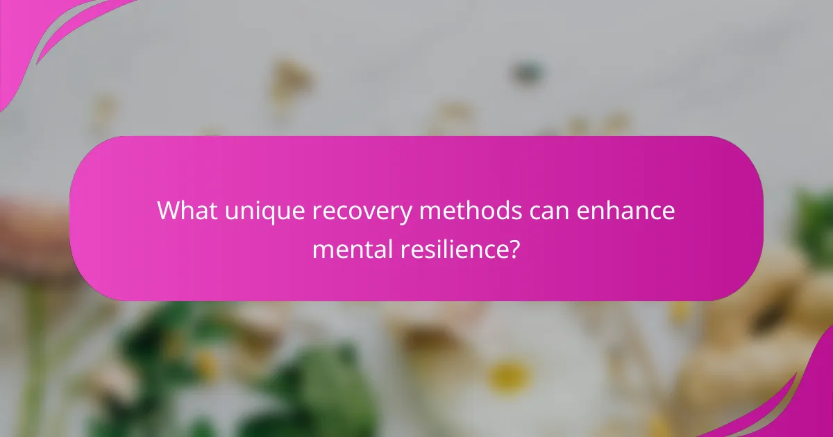 What unique recovery methods can enhance mental resilience?