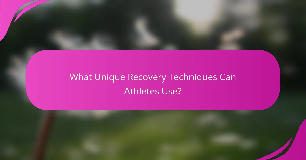 What Unique Recovery Techniques Can Athletes Use?