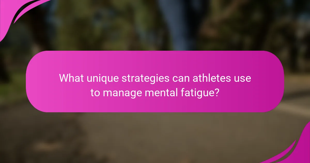 What unique strategies can athletes use to manage mental fatigue?