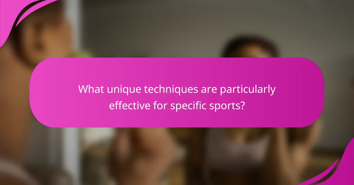 What unique techniques are particularly effective for specific sports?