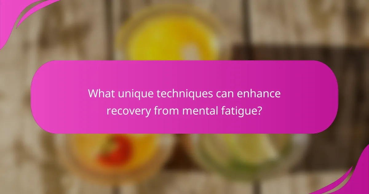 What unique techniques can enhance recovery from mental fatigue?