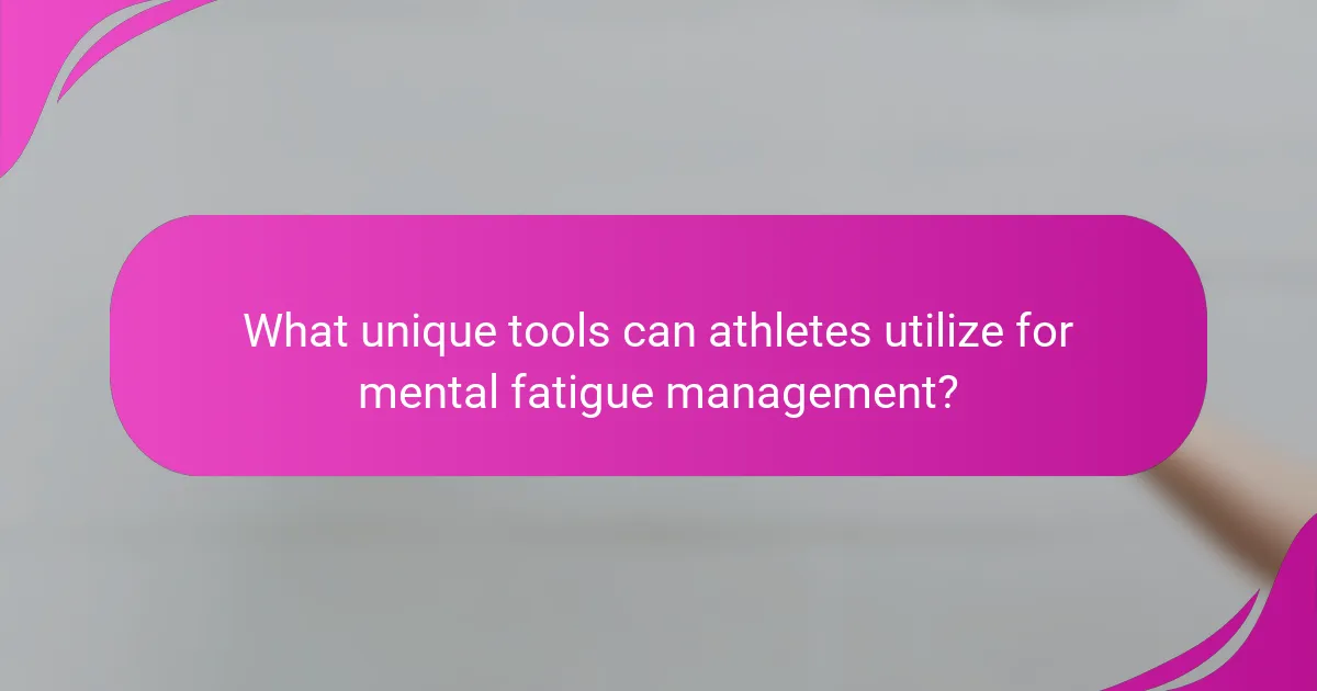 What unique tools can athletes utilize for mental fatigue management?