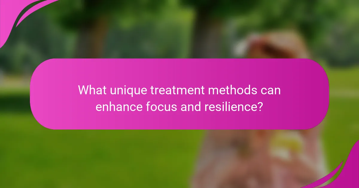 What unique treatment methods can enhance focus and resilience?