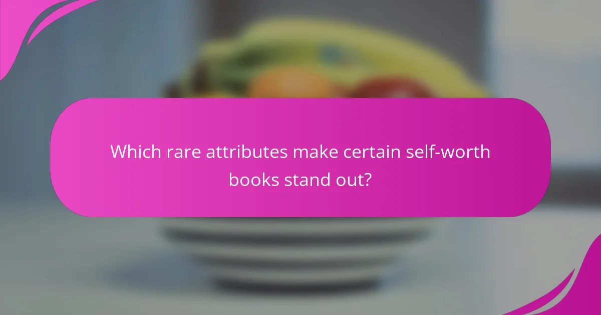 Which rare attributes make certain self-worth books stand out?